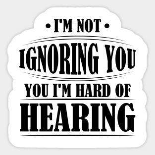 I'm Not Ignoring You, I'm Hard of Hearing, Smile Deaf Sticker